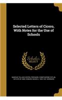 Selected Letters of Cicero, with Notes for the Use of Schools