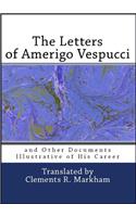 The Letters of Amerigo Vespucci and Other Documents Illustrative of His Career