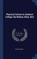 Physical Culture in Amherst College. By Nathan Allen, M.D