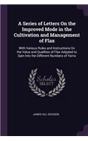 A Series of Letters On the Improved Mode in the Cultivation and Management of Flax