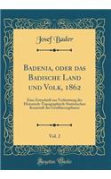 Badenia, Oder Das Badische Land Und Volk, 1862, Vol. 2: Eine Zeitschrift Zur Verbreitung Der Historisch-Topographisch-Statistischen KenntniÃ? Des GroÃ?herzogthums (Classic Reprint)