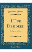 I Due Desiderii: Prologo Ed Epilogo (Classic Reprint)