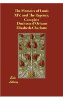 The Memoirs of Louis XIV. and The Regency, Complete
