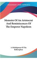 Memoirs Of An Aristocrat And Reminiscences Of The Emperor Napoleon