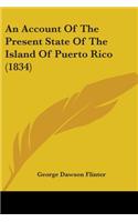 Account Of The Present State Of The Island Of Puerto Rico (1834)