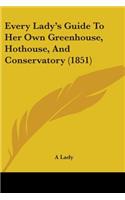 Every Lady's Guide To Her Own Greenhouse, Hothouse, And Conservatory (1851): (English)
