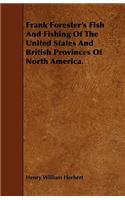 Frank Forester's Fish And Fishing Of The United States And British Provinces Of North America.