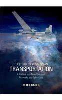 Future of Post-Human Transportation: A Preface to a New Theory of Networks and Operations