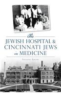 Jewish Hospital & Cincinnati Jews in Medicine
