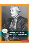 What's Your Story, Susan B. Anthony?