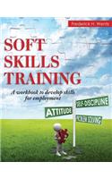 Soft Skills Training: A Workbook to Develop Skills for Employment