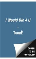 I Would Die 4 U