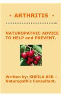 * ARTHRITIS * Naturopathic Advice to Help and Prevent. Written by SHEILA BER.