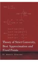 Theory of Strict Convexity, Best Approximation and Fixed Points