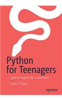 Python for Teenagers: Learn to Program like a Superhero!