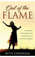 Out of the Flame: One Woman's Transformation from Trauma Survivor to Passionate Evangelist