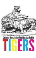 Tigers Coloring Book - Bring The Classics To Life