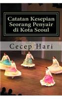Catatan Kesepian Seorang Penyair Di Kota Seoul: Dan 45 Esai Lainnya