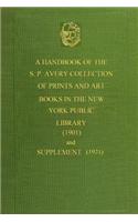 A Handbook of the S. P. Avery Collection of Prints and Art Books (1901): And Supplement (1921)