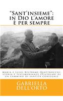 Sant'insieme: In Dio L'Amore E Per Sempre: Maria E Luigi Beltrame Quattrocchi, Storia E Testimonianze Epistolari Di Un Cammino Di Santita Coniugale