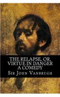 The Relapse, Or, Virtue in Danger - A Comedy