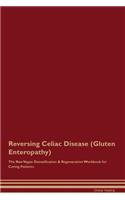 Reversing Celiac Disease (Gluten Enteropathy) The Raw Vegan Detoxification & Regeneration Workbook for Curing Patients