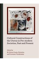 Cultural Constructions of the Uterus in Pre-Modern Societies, Past and Present