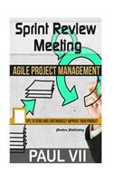 Agile Project Management: Sprint Review Meeting: 15 tips to demo and continuously improve your product(Agile Project Management, Agile Software Development, Agile Development, Agile Scrum, Agile Estimati)