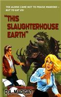 This Slaughterhouse Earth