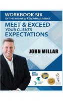 Workbook Six of The Business Essentials Series: Meet and Exceed Your Clients Expectations