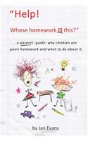 Help! Whose homework IS this?: . . . a parents' guide: why children are given homework and what to do about it.(English)