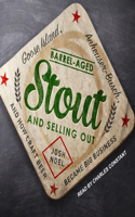 Barrel-Aged Stout and Selling Out: Goose Island, Anheuser-Busch, and How Craft Beer Became Big Business