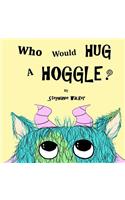 Who Would Hug A Hoggle?: (English)