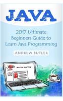 Java: 2017 Ultimate Beginners Guide to Learn Java Programming ( Java for Dummies, Java Apps, Java for Beginners, Java Apps, Hacking, Hacking Exposed)