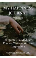 My Happiness Journal Volume 1: 90 Quotes to Meditate, Ponder, Write about and Implement