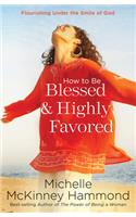 How to Be Blessed and Highly Favored: Flourishing Under the Smile of God