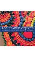 500 Beaded Objects: New Dimensions in Contemporary Beadwork