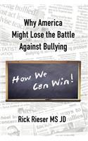 Why America Might Lose the Battle Against Bullying, How We Can Win!