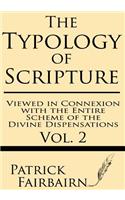 The Typology of Scripture Viewed in Connection with the Entire Scheme of the Divine Dispensations: (2 Typology of Scripture)