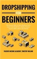 Dropshipping for Beginners: The Easiest Way to Start Working From Home and Build Your Online Passive Income With Little to No Money