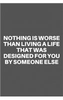 Nothing Is Worse Than Living a Life That Was Designed for You by Someone Else