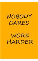 Nobody Cares Work Harder