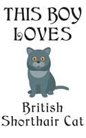 This Boy Loves British Shorthair Cat Notebook