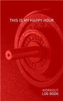 This Is My Happy Hour: Blank Daily Health Fitness Workout Log Book - Track Exercise Type, Sets, Reps, Weight, Cardio, Calories, Distance & Time - Record Stretches Warmup C