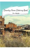 Country Farm Coloring Book For Adults: Coloring Book For Adults With Templates Of Rural Landscape, Farm Animals, Country Cabins And Farmyard Vehicles & Even More! Great Form Of Relaxation