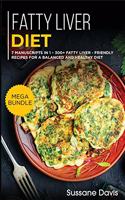 Fatty Liver Diet: MEGA BUNDLE - 7 Manuscripts in 1 - 300+ Fatty liver - friendly recipes for a balanced and healthy diet