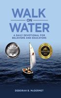 Walk On Water: A Daily Devotional for Believers and Educators