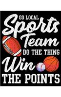 Go Local Sports Team Do The Thing Win The Points: Go Local Sports Team Funny Sports Fan Sarcasm 2020-2021 Weekly Planner & Gratitude Journal (110 Pages, 8" x 10") Blank Sections For Writing Daily No