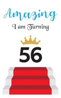 Amazing!!!! I am Turning 56: Notebook - Best gift for Birthday