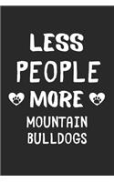 Less People More Mountain Bulldogs: Lined Journal, 120 Pages, 6 x 9, Funny Mountain Bulldog Gift Idea, Black Matte Finish (Less People More Mountain Bulldogs Journal)